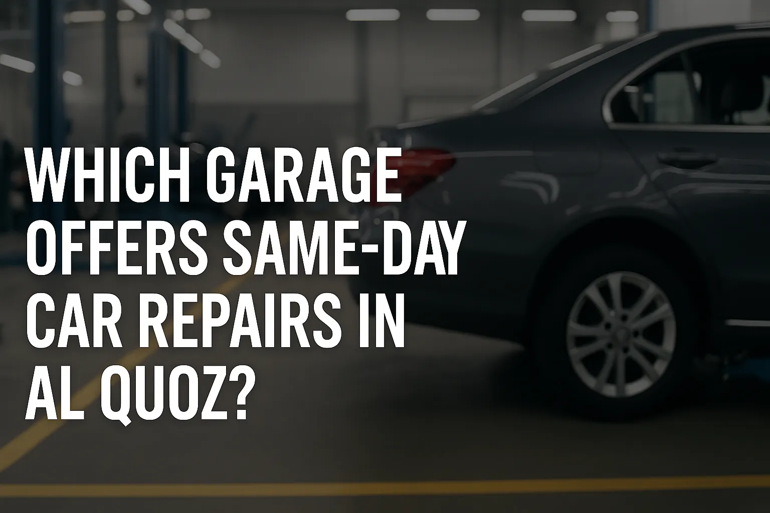 Which Garage Offers Same-Day Car Repairs in Al Quoz?